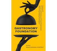 GASTRONOMY FOUNDATION - Volume 07: THE ART AND SCIENCE OF FOOD RESENTATION "Mastering Plating Techniques"