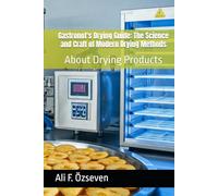 Gastronot's Drying Guide: The Science and Craft of Modern Drying Methods: About Drying Products