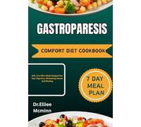 GASTROPARESIS COMFORT DIET COOKBOOK: Soft, Low-Fiber Meals Designed For Easy Digestion, Minimizing Nausea And Bloating