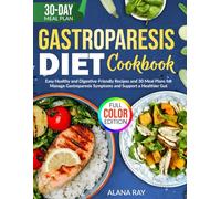 Gastroparesis Diet Cookbook: Easy Healthy and Digestive-Friendly Recipes and 30 Meal Plans for Manage Gastroparesis Symptoms and Support a Healthier Gut