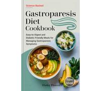 Gastroparesis Diet Cookbook: Easy-to-Digest and Diabetic-Friendly Meals for Managing Gastroparesis Symptoms