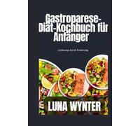 Gastroparesis Diet Cookbook: Finding Relief through Nutrition