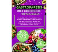 Gastroparesis Diet Cookbook For Beginners: A New Solution Pain,Receive Your Fitness With This 356day Nutritious Recipes Plus 30day Meal Plan Including Appetizer And Healthy Recipe To Stay Safe Today.