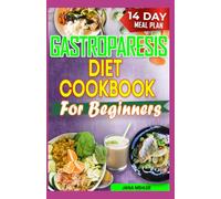 GASTROPARESIS DIET COOKBOOK FOR BEGINNERS: Low Carb Low Fiber Anti Inflammatory Recipes For Gastroparesis Relief & Soothe Abdominal Pain