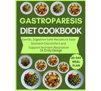 Gastroparesis Diet Cookbook: Gentle, Digestive-Safe Recipes to Ease Stomach Discomfort and Support Nutrient Absorption