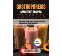 Gastroparesis Smoothies Recipes Cookbook: Simple and quick blends for soothing nausea, abdominal and gastric discomfort