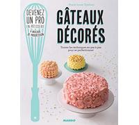 Gâteaux décorés: Toutes les techniques en pas à pas pour se perfectionner