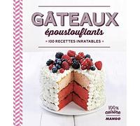 Gâteaux époustouflants: 100 recettes inratables