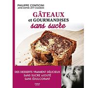 Gâteaux et gourmandises sans sucre, 2e éd: Des desserts vraiment délicieux sans sucre ajouté et sans éducolorant.