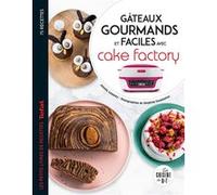 Gâteaux gourmands et faciles avec cake factory Delphine Constantini (Photographie), Juliette Lalbaltry (Auteur)