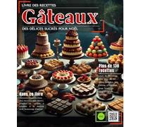 Gâteaux : Livres de recettes de pâtisseries du monde Avec plus de 130 délices à tester, incluant des gâteaux de Noël, des créations au chocolat, des ... orientales, et bien d'autres encore.