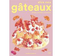 Gâteaux - Simples, savoureux, surprenants - Alice Roca - First - broché - Guide