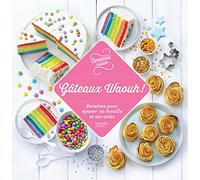 Gâteaux Waouh: Des recettes pour épater ses amis !