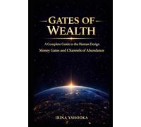 Gates of Wealth: A Complete Guide to the Human Design Money Gates and Channels of Abundance
