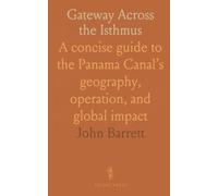 Gateway Across the Isthmus: A concise guide to the Panama Canal’s geography, operation, and global impact