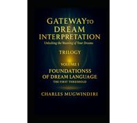 Gateway to Dream Interpretation - Trilogy Volume I: Unlocking the Meaning of Your Dreams - The First Threshold