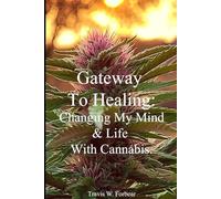 Gateway To Healing: Changing My Mind And Life With Cannabis