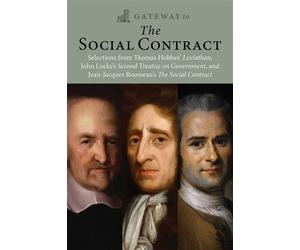 Gateway to the Social Contract Selections from Thomas Hobbes' Leviathan, John Locke's Second Treastise on Government, and Jean-Jacques Rousseau's The Social Contract - Thomas Hobbes - Gateway Editions