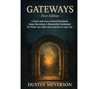 Gateways: A Short and Easy-to-Read Workbook About Becoming a Responsible Gatekeeper for What You Allow Into and Out of Your Life