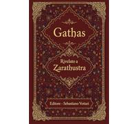 Gathas: Die größte iranische Weisheit aller Zeiten - Heiliger Text in deutscher Sprache