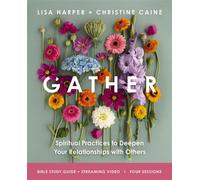 Gather Bible Study Guide plus Streaming Video Spiritual Practices to Deepen Your Relationships with Others - Christine Caine - HarperChristian Resources - ebook (ePub) - Livre