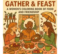 Gather & Feast: A Women’s Coloring Book - 50 Scenes of Food, Friendship & Celebration