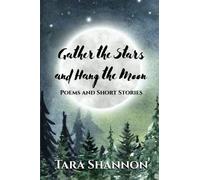 Gather the Stars and Hang the Moon: Poems and Short Stories