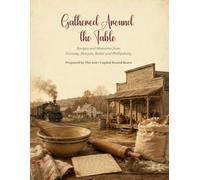 Gathered Around the Table: Recipes and Memories from Conway, Morgan, Rader and Phillipsburg