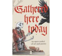 Gathered Here Today: An Open Casket of Art and Poetry