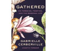 Gathered On Foraging, Feasting, and the Seasonal Life - Gabrielle Cerberville - Harper - ebook (ePub) - Livre