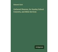 Gathered Sheaves, for Sunday School Concerts, and Bible Services