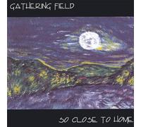 Gathering Field - So Close to Home