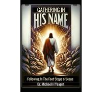 Gathering In His Name: Following In The Foot Steps Of Jesus