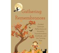 Gathering Remembrances: Guided Samhain Reflections on Ancestry, Transformation, Gratitude, and the Turning Year