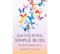Gathering Simple Bliss: The Path to Unshakeable Self Love