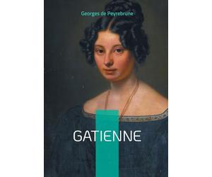 Gatienne: Plongez dans le combat d'une jeune femme pour son émancipation dans la France provinciale du XIXe siècle