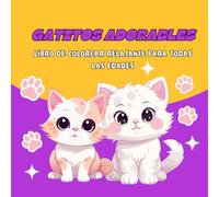 Gatitos Adorables: Libro de Colorear Relajante para Todas las Edades