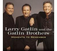 GATLIN, Larry & Gatlin Bros Moments To Remember - Pop Classics