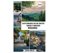 GATLINBURG EN DE GROTE SMOKY-BERGEN REISGIDS 2026: Een complete gids voor de Great Smoky Mountains met schilderachtige routes, lokale tips en kant-en-klare reisroutes