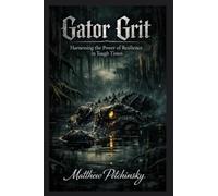 Gator Grit: Harnessing the Power of Resilience in Tough Times