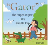Gator, the Super-Duper Silly Puddle Pup: A Children's Picture Book. A Splash-Filled Rescue Adventure Where a Silly Pup Shows a Little Girl That Imperfect Dogs Make Perfect Friends.