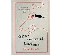 Gatos contra el fascismo: Un manual de resistencia felina