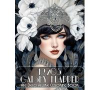 Gatsby Flapper 1920s: Art Deco Allure Coloring Book Captivating Portraits Adorned With The Lavish Details Of 1920s Fashion, From Bejeweled Headbands To Flowing Fringe Dresses (Feminine Elegance Acro