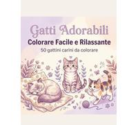 Gatti Adorabili: Colorare Facile e Rilassante: 50 gattini carini da colorare - Disegni semplici e rilassanti per adulti e bambini