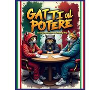 Gatti al Potere: Libro da Colorare per Adulti 8.5 x 11 Pollici con 60+ Illustrazioni - Antistress, Fantasy, Gatti Bastardi, Strategie Politiche & ... Perfetto per Stress Relief e Amanti dei Gatti
