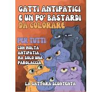 Gatti antipatici e un po' bastardi da colorare: Libro da colorare antistress con gatti sarcastici per adulti e ragazzi