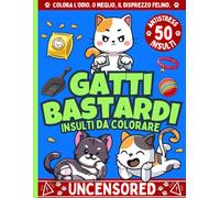 GATTI BASTARDI - Insulti da Colorare: Una Raccolta di 50 Insulti e Parolacce da Colorare per Adulti con Gatti Carini ma Stronzi - Perfetto Antistress ... e Riduci lo Stress di Casa, Studio e Lavoro.