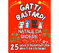 GATTI BASTARDI - NATALE DA RIDERE: 25 Insulti Divertenti da Colorare per Adulti