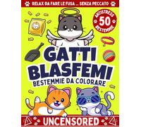 GATTI BLASFEMI - Bestemmie Da Colorare: Una Raccolta di 50 Bestemmie, Imprecazioni ed Insulti Blasfemici da Colorare, Irriverente Antistress per ... Riduci lo Stress di Casa, Studio e Lavoro