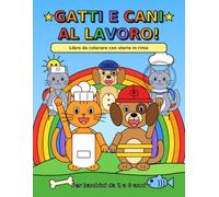 Gatti, Cani e... Che Lavoro!: 49 avventure da colorare